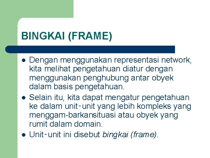 BINGKAI (FRAME) l l l Dengan menggunakan representasi network, kita melihat pengetahuan diatur dengan