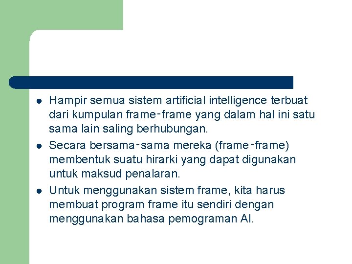 l l l Hampir semua sistem artificial intelligence terbuat dari kumpulan frame‑frame yang dalam