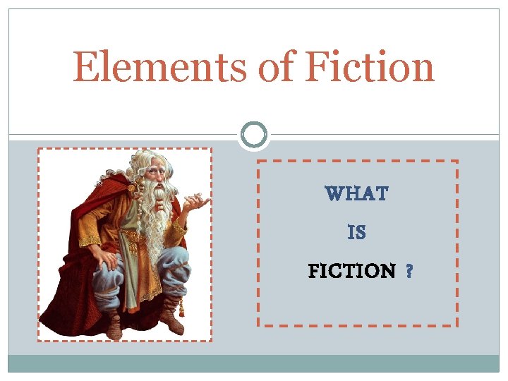 Elements of Fiction WHAT IS FICTION ? 