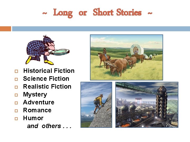 ~ Long or Short Stories ~ Historical Fiction Science Fiction Realistic Fiction Mystery Adventure