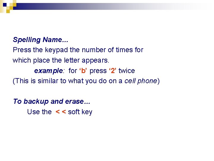 Spelling Name… Press the keypad the number of times for which place the letter