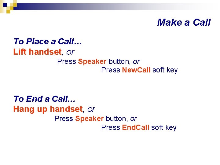 Make a Call To Place a Call… Lift handset, or Press Speaker button, or