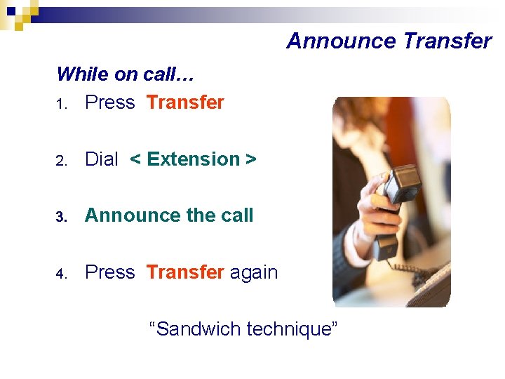 Announce Transfer While on call… 1. Press Transfer 2. Dial < Extension > 3.