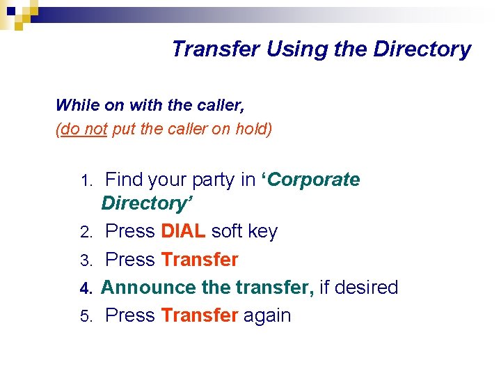 Transfer Using the Directory While on with the caller, (do not put the caller