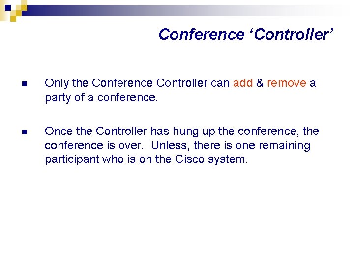 Conference ‘Controller’ n Only the Conference Controller can add & remove a party of