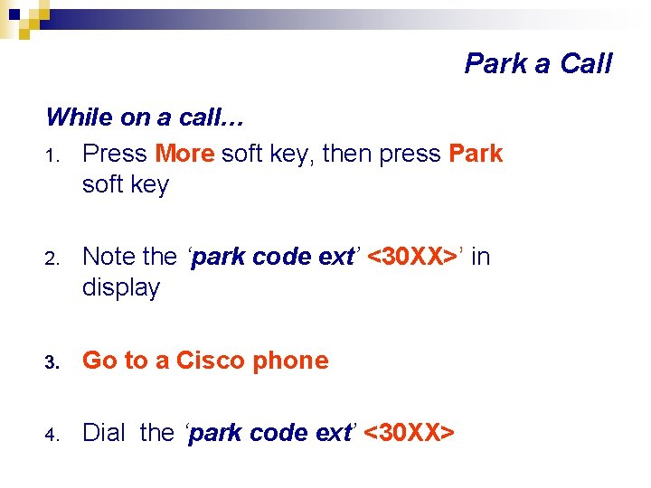 Park a Call While on a call… 1. Press More soft key, then press