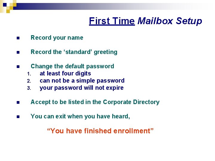 First Time Mailbox Setup n Record your name n Record the ‘standard’ greeting n