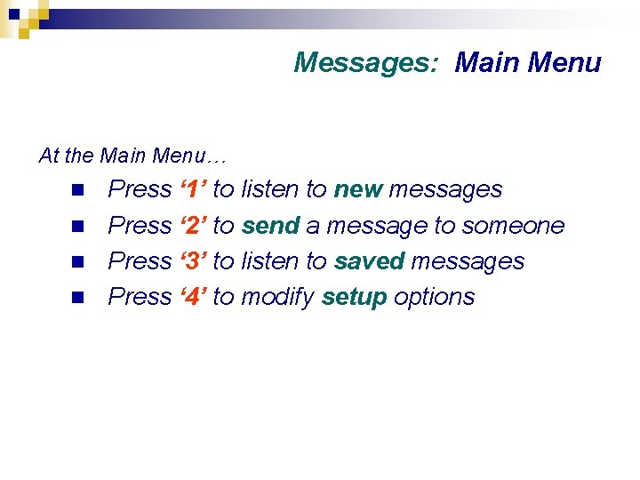 Messages: Main Menu At the Main Menu… Press ‘ 1’ to listen to new