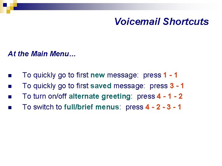 Voicemail Shortcuts At the Main Menu… n n To quickly go to first new