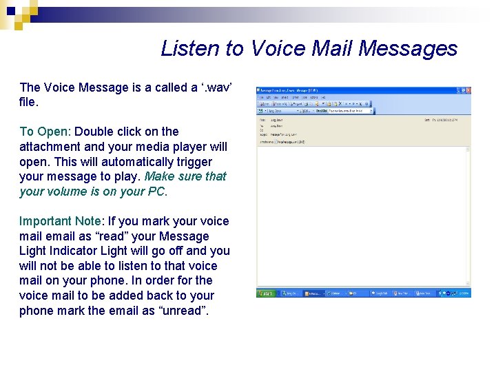 Listen to Voice Mail Messages The Voice Message is a called a ‘. wav’