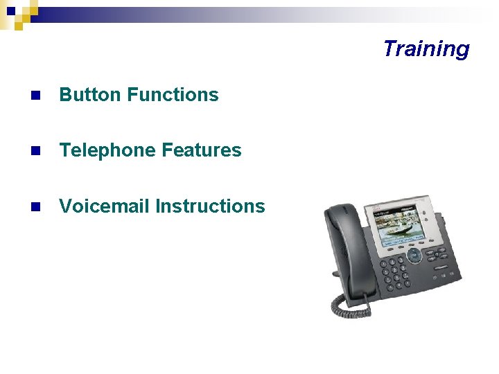 Training n Button Functions n Telephone Features n Voicemail Instructions 