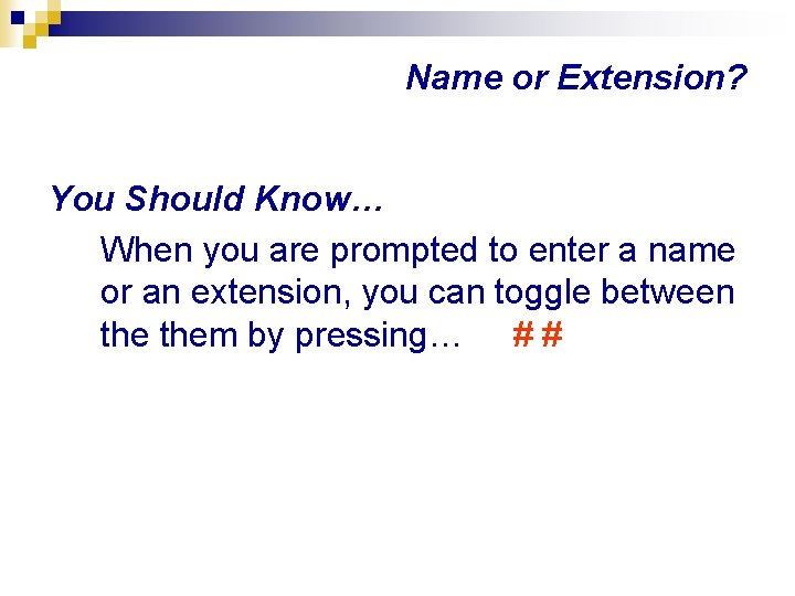 Name or Extension? You Should Know… When you are prompted to enter a name
