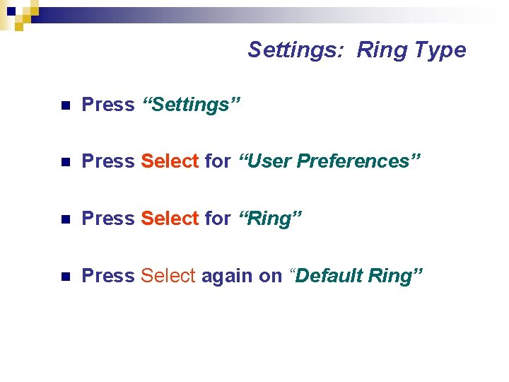 Settings: Ring Type n Press “Settings” n Press Select for “User Preferences” n Press