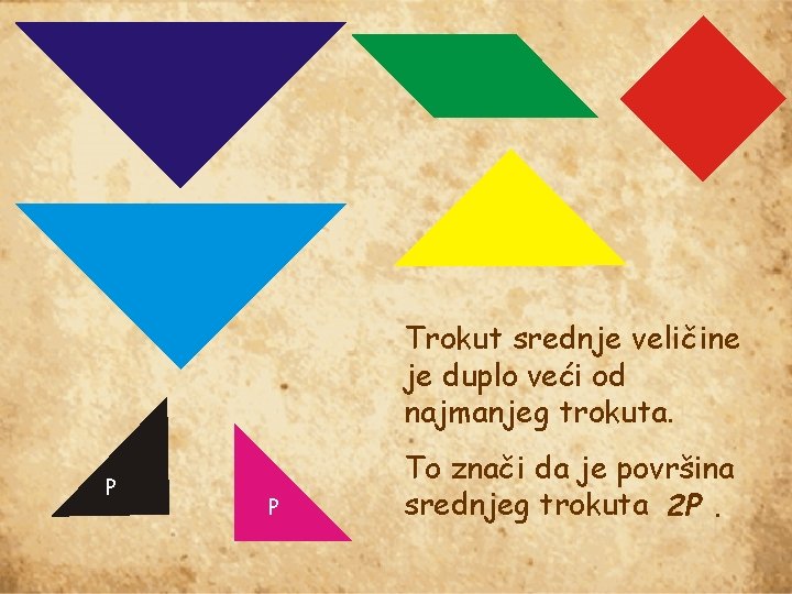 Trokut srednje veličine je duplo veći od najmanjeg trokuta. P P To znači da