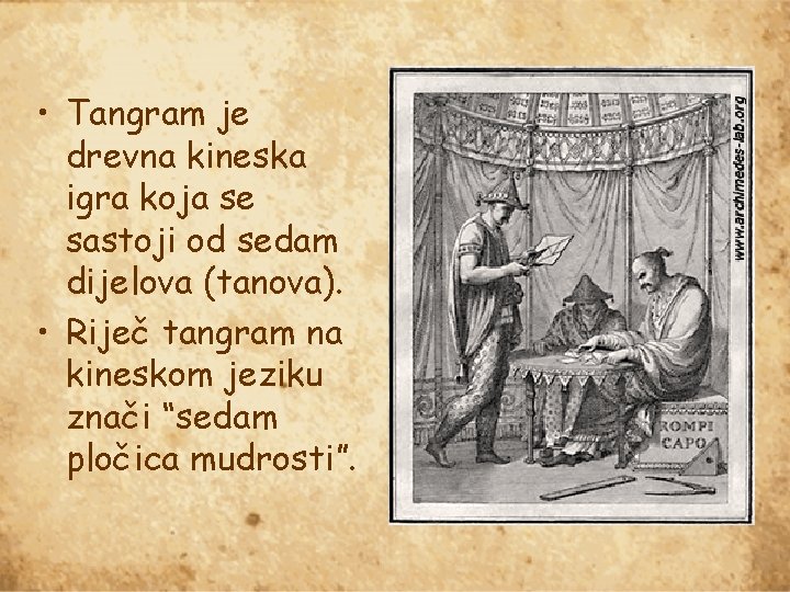  • Tangram je drevna kineska igra koja se sastoji od sedam dijelova (tanova).