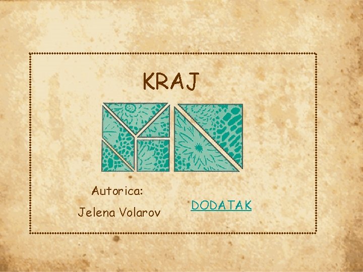 KRAJ Autorica: Jelena Volarov DODATAK 