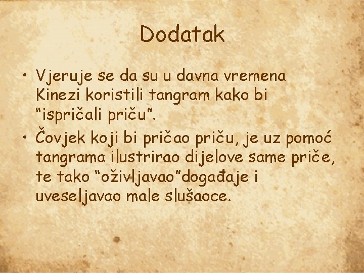 Dodatak • Vjeruje se da su u davna vremena Kinezi koristili tangram kako bi