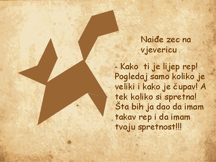 Naiđe zec na vjevericu. - Kako ti je lijep rep! Pogledaj samo koliko je