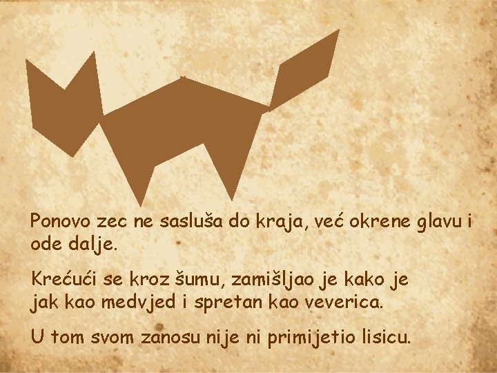 Ponovo zec ne sasluša do kraja, već okrene glavu i ode dalje. Krećući se