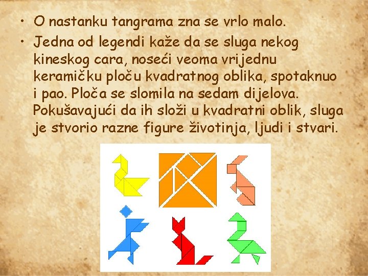  • O nastanku tangrama zna se vrlo malo. • Jedna od legendi kaže