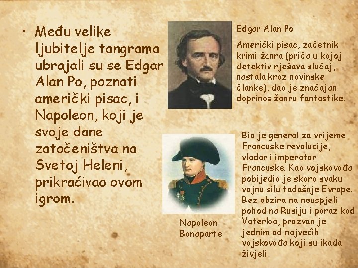  • Među velike ljubitelje tangrama ubrajali su se Edgar Alan Po, poznati američki