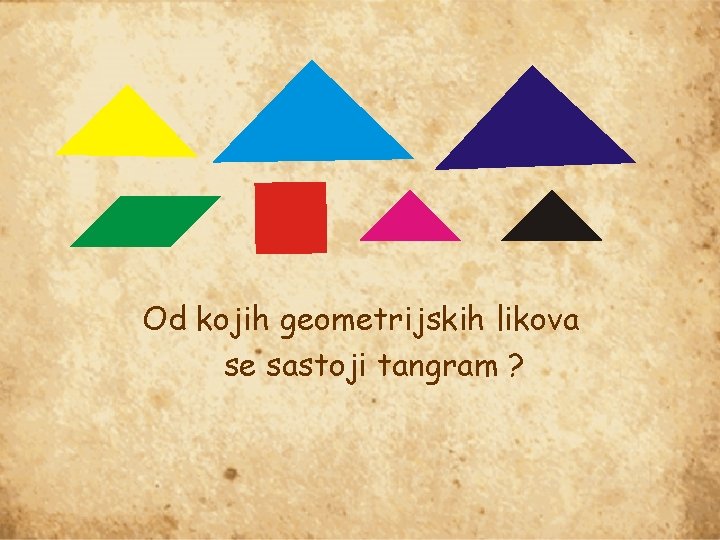 Od kojih geometrijskih likova se sastoji tangram ? 