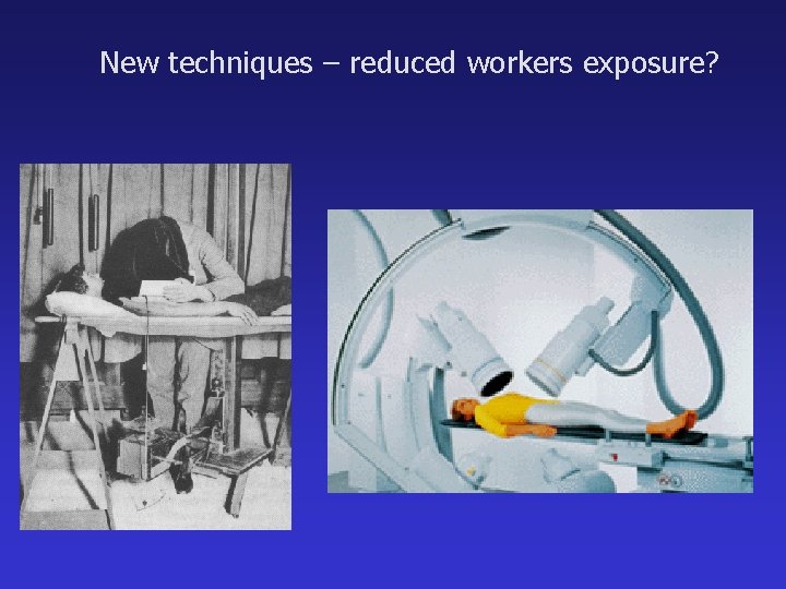 New techniques – reduced workers exposure? 