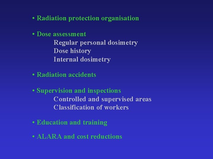  • Radiation protection organisation • Dose assessment Regular personal dosimetry Dose history Internal
