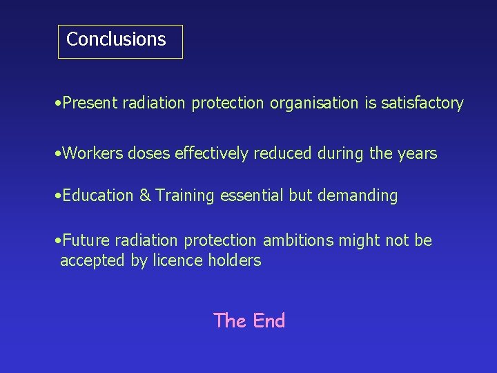 Conclusions • Present radiation protection organisation is satisfactory • Workers doses effectively reduced during