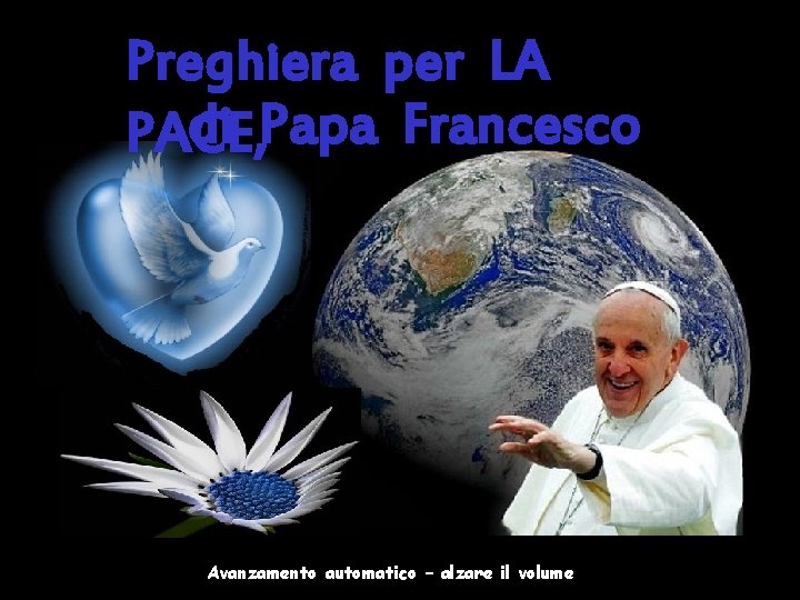 Preghiera per LA di Papa Francesco PACE, Avanzamento automatico – alzare il volume 