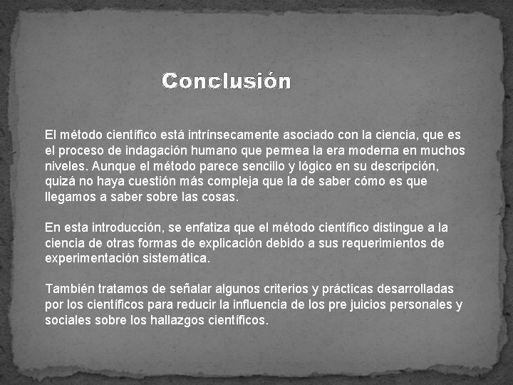 Conclusión El método científico está intrínsecamente asociado con la ciencia, que es el proceso