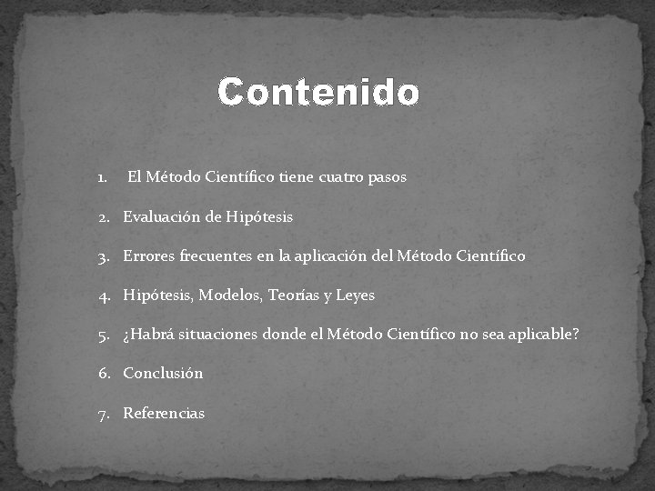 Contenido 1. El Método Científico tiene cuatro pasos 2. Evaluación de Hipótesis 3. Errores