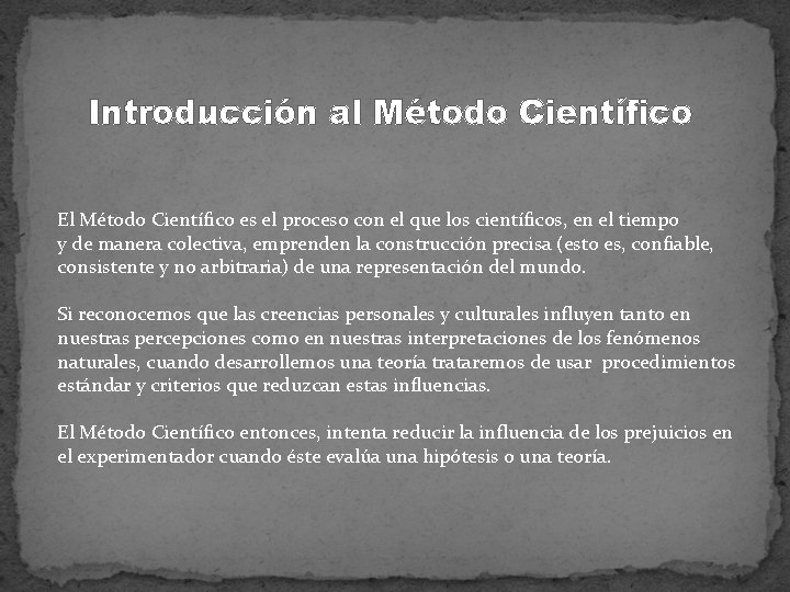 Introducción al Método Científico El Método Científico es el proceso con el que los