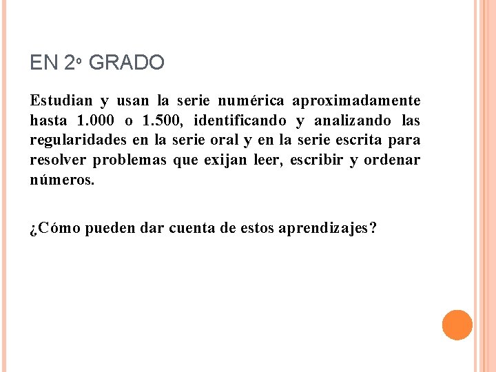 EN 2º GRADO Estudian y usan la serie numérica aproximadamente hasta 1. 000 o