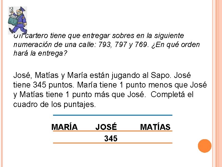 Un cartero tiene que entregar sobres en la siguiente numeración de una calle: 793,