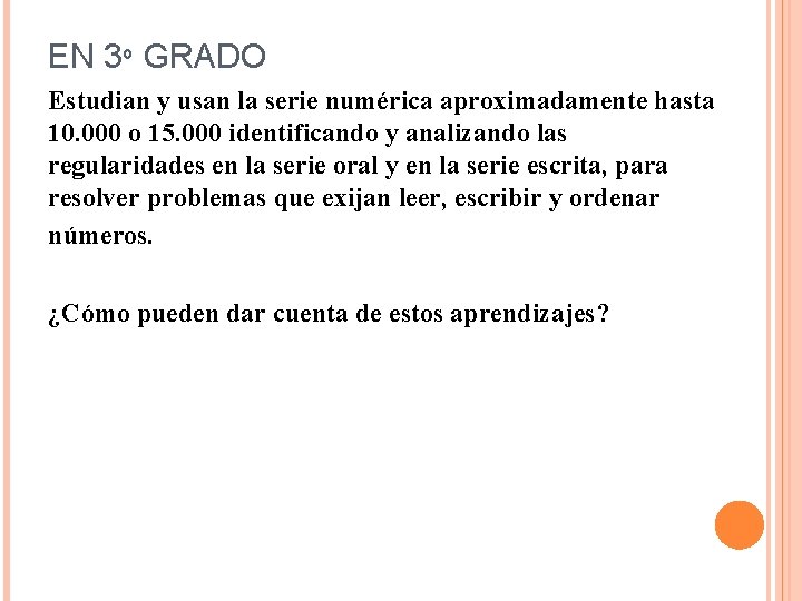 EN 3º GRADO Estudian y usan la serie numérica aproximadamente hasta 10. 000 o