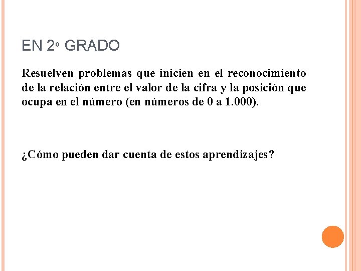 EN 2º GRADO Resuelven problemas que inicien en el reconocimiento de la relación entre