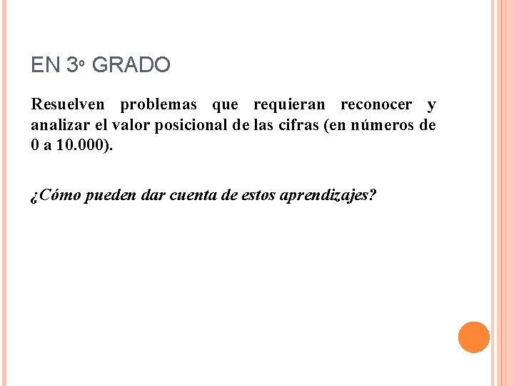 EN 3º GRADO Resuelven problemas que requieran reconocer y analizar el valor posicional de