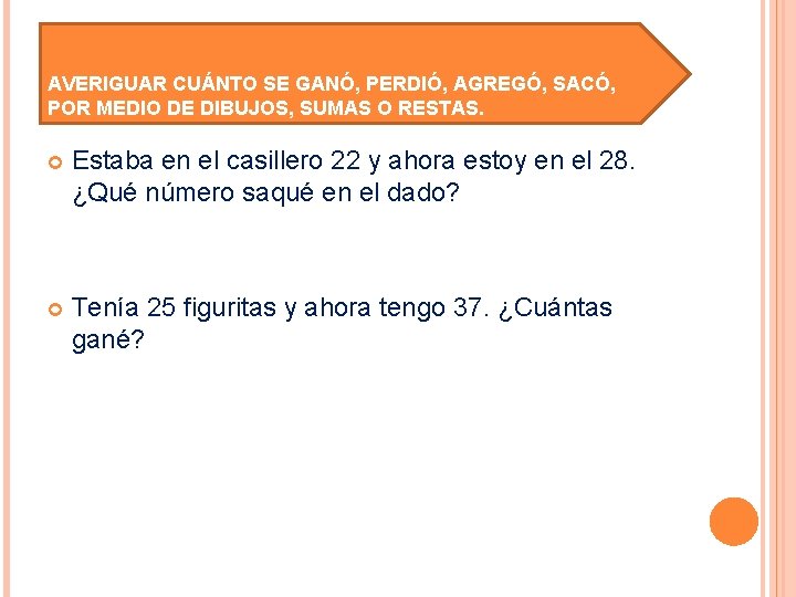 AVERIGUAR CUÁNTO SE GANÓ, PERDIÓ, AGREGÓ, SACÓ, POR MEDIO DE DIBUJOS, SUMAS O RESTAS.