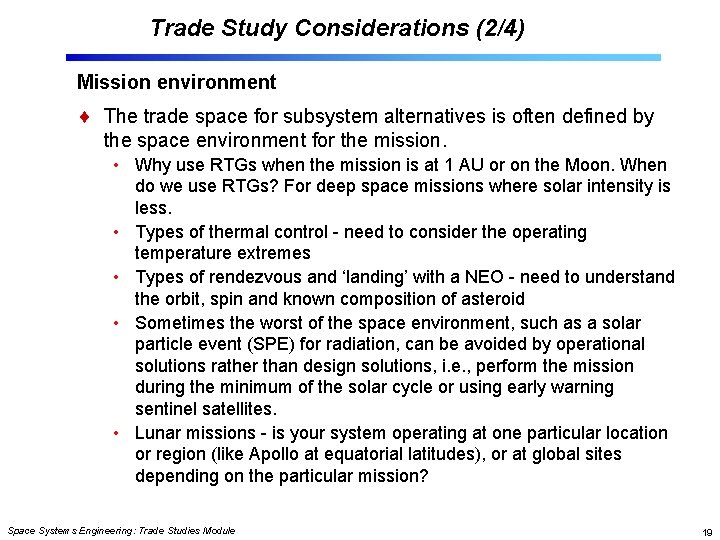Trade Study Considerations (2/4) Mission environment The trade space for subsystem alternatives is often