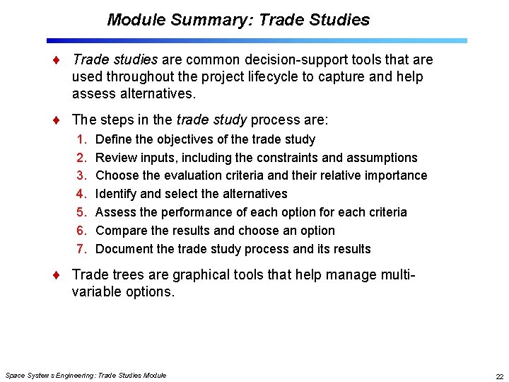 Module Summary: Trade Studies Trade studies are common decision-support tools that are used throughout