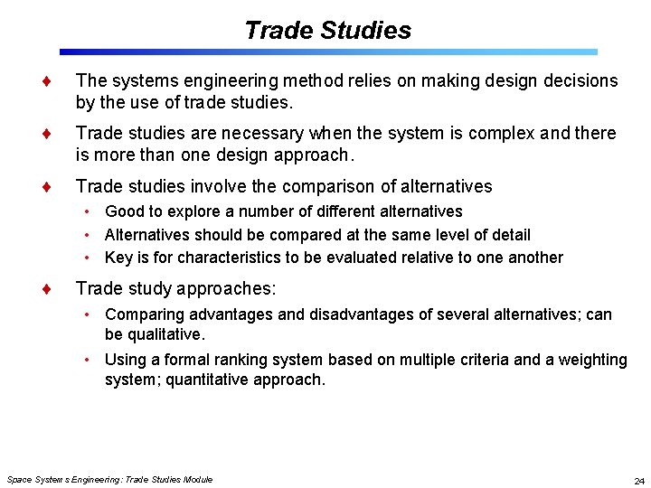 Trade Studies The systems engineering method relies on making design decisions by the use