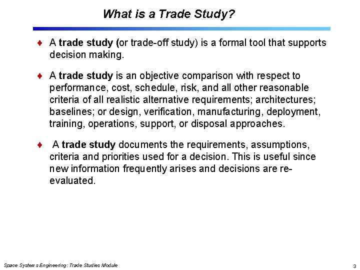What is a Trade Study? A trade study (or trade-off study) is a formal