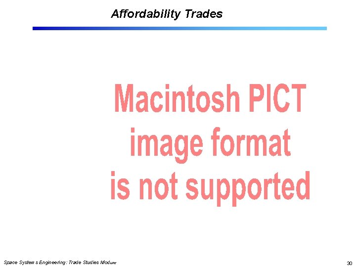 Affordability Trades Space Systems Engineering: Trade Studies Module 30 