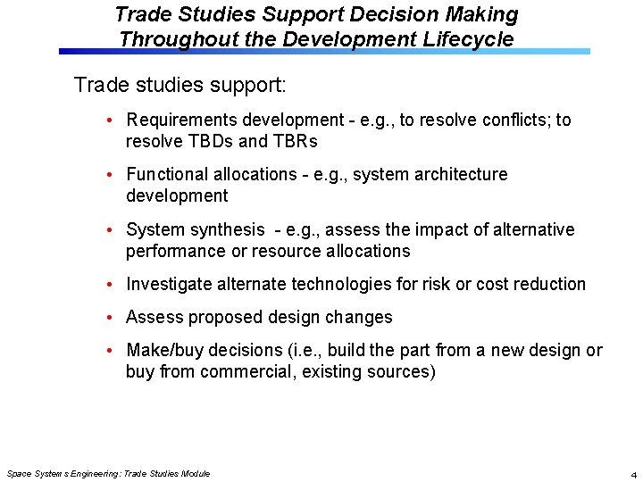 Trade Studies Support Decision Making Throughout the Development Lifecycle Trade studies support: • Requirements