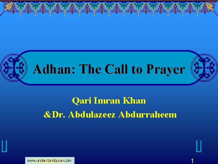 Adhan: The Call to Prayer Qari Imran Khan &Dr. Abdulazeez Abdurraheem www. understandquran. com