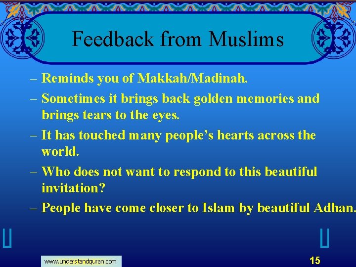 Feedback from Muslims – Reminds you of Makkah/Madinah. – Sometimes it brings back golden