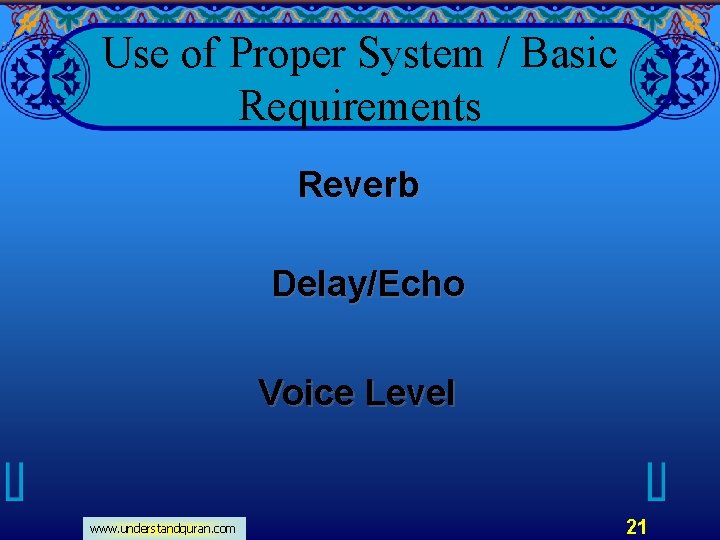 Use of Proper System / Basic Requirements Reverb Delay/Echo Voice Level www. understandquran. com