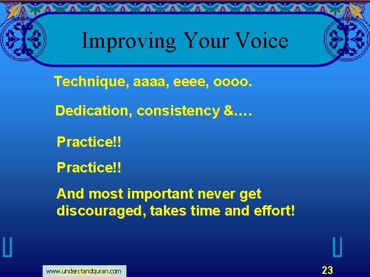 Improving Your Voice Technique, aaaa, eeee, oooo. Dedication, consistency &…. Practice!! And most important