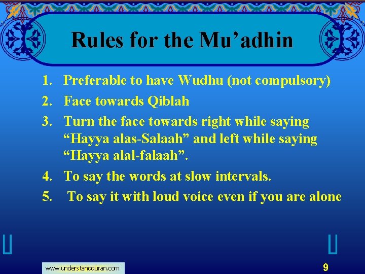Rules for the Mu’adhin 1. Preferable to have Wudhu (not compulsory) 2. Face towards